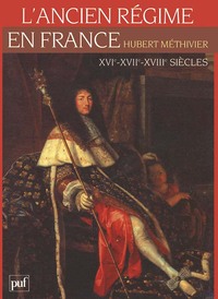 L'ANCIEN REGIME EN FRANCE. XVIE, XVIIE ET XVIIIE SIECLES