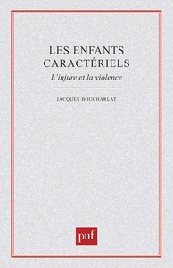 Les enfants caractériels. l'injure et la violence
