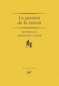 LA PASSION DE LA RAISON. HOMMAGE A FERDINAND ALQUIE
