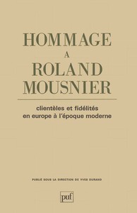 Hommage à Roland Mousnier. Clientèles et fidélités en Europe à l'époque moderne