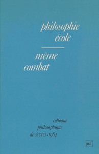 PHILOSOPHIE, ECOLE, MEME COMBAT - COLLOQUE PHILOSOPHIQUE DE SEVRES, 1984