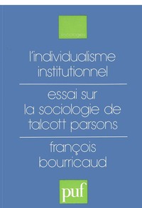 L'individualisme institutionnel. Essai sur la sociologie de Talcott Parsons