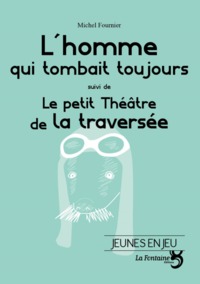 L'HOMME QUI TOMBAIT TOUJOURS / LE PETIT THEATRE DE LA TRAVERSEE