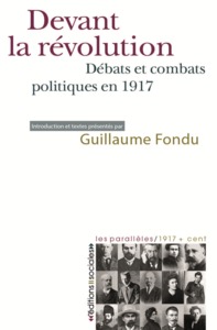 DEVANT LA REVOLUTION - DEBATS ET COMBATS POLITIQUES EN 1917