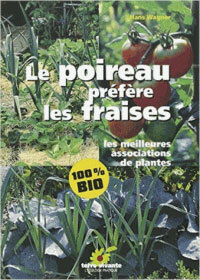 LE POIREAU PREFERE LES FRAISES - LES MEILLEURES ASSOCIATIONS DE PLANTES