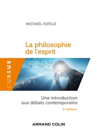 LA PHILOSOPHIE DE L'ESPRIT - 3E ED. - UNE INTRODUCTION AUX DEBATS CONTEMPORAINS