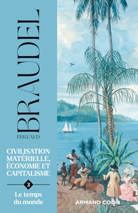 HISTOIRE GE-MD - CIVILISATION MATERIELLE, ECONOMIE ET CAPITALISME - TOME 3 - LE TEMPS DU MONDE