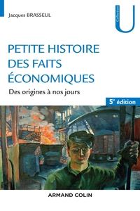 PETITE HISTOIRE DES FAITS ECONOMIQUES - 5E ED. - DES ORIGINES A NOS JOURS