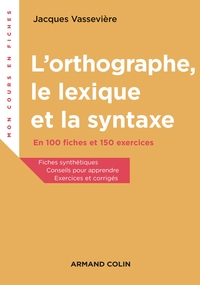L'orthographe, le lexique et la syntaxe - En 100 fiches et 150 exercices