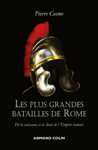Les plus grandes batailles de Rome - De la naissance à la chute de l'Empire romain
