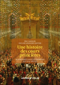 UNE HISTOIRE DES COURS PRINCIERES - DE LISBONNE A SAINT-PETERSBOURG XVIIE-XVIIIE SIECLE