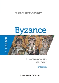 BYZANCE - 5E ED. - L'EMPIRE ROMAIN D'ORIENT