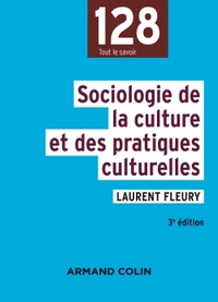 SOCIOLOGIE DE LA CULTURE ET DES PRATIQUES CULTURELLES - 3E ED.