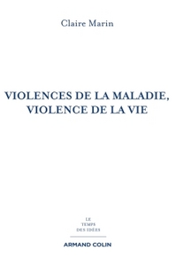 VIOLENCES DE LA MALADIE, VIOLENCE DE LA VIE - 2E ED