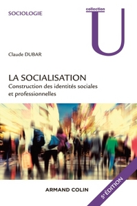 LA SOCIALISATION - 5E ED. - CONSTRUCTION DES IDENTITES SOCIALES ET PROFESSIONNELLES