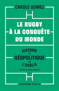 LE RUGBY A LA CONQUETE DU MONDE - HISTOIRE ET GEOPOLITIQUE DE L'OVALIE