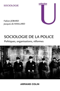 SOCIOLOGIE DE LA POLICE - POLITIQUES, ORGANISATIONS, REFORMES