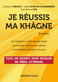 JE REUSSIS MA KHAGNE - 2E ED. - TOUS LES SECRETS POUR EXCELLER EN PREPA LITTERAIRE