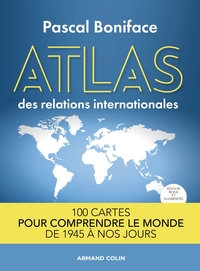 Atlas des relations internationales - 2e éd. 100 cartes pour comprendre le monde de 1945 à nos jours