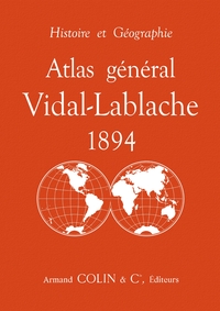 Atlas général Vidal-Lablache 1894 - Histoire et géographie