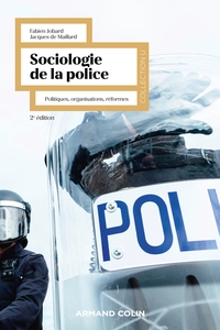 SOCIOLOGIE DE LA POLICE - 2E ED. - POLITIQUES, ORGANISATIONS, REFORMES