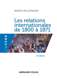 LES RELATIONS INTERNATIONALES DE 1800 A 1871 - 3E ED.