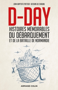 D-DAY - HISTOIRES MEMORABLES DU DEBARQUEMENT ET DE LA BATAILLE DE NORMANDIE