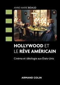 HOLLYWOOD ET LE REVE AMERICAIN - CINEMA ET IDEOLOGIE AUX ETATS-UNIS