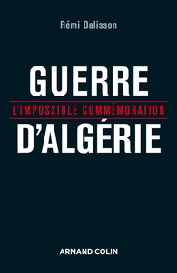 GUERRE D'ALGERIE - L'IMPOSSIBLE COMMEMORATION