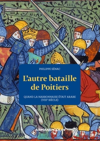 L'AUTRE BATAILLE DE POITIERS - QUAND LA NARBONNAISE ETAIT ARABE (VIIIE SIECLE)