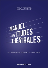 MANUEL DES ETUDES THEATRALES - LES ARTS DE LA SCENE ET DU SPECTACLE