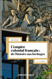 L'EMPIRE COLONIAL FRANCAIS : DE L'HISTOIRE AUX HERITAGES - 2E ED. - XIXE-XXIE SIECLES