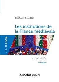 LES INSTITUTIONS DE LA FRANCE MEDIEVALE - 2E ED. - XIE-XVE SIECLE