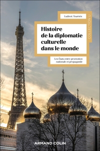 HISTOIRE DE LA DIPLOMATIE CULTURELLE DANS LE MONDE - LES ETATS ENTRE PROMOTION NATIONALE ET PROPAGAN