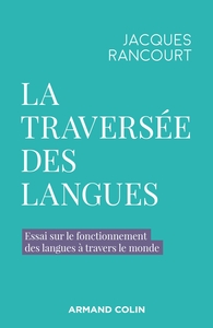 LA TRAVERSEE DES LANGUES - ESSAI SUR LE FONCTIONNEMENT DES LANGUES A TRAVERS LE MONDE