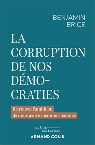 LA CORRUPTION DE NOS DEMOCRATIES - RETROUVER L'AMBITION DE NOUS GOUVERNER NOUS-MEMES