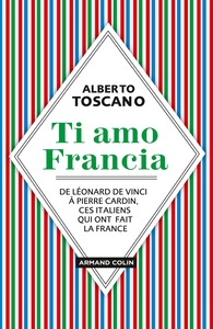 TI AMO FRANCIA - DE LEONARD DE VINCI A PIERRE CARDIN, CES ITALIENS QUI ONT FAIT LA FRANCE