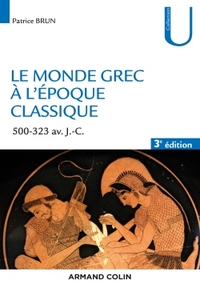 LE MONDE GREC A L'EPOQUE CLASSIQUE - 3E ED. - 500-323 AV. J.-C.