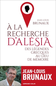 A LA RECHERCHE D'ALESIA - DES LEGENDES GRECQUES AU LIEU DE MEMOIRE