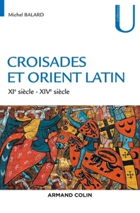 CROISADES ET ORIENT LATIN - 3E ED. - XIE-XIVE SIECLE