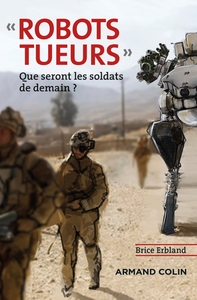 Robots tueurs - Que seront les soldats de demain ?