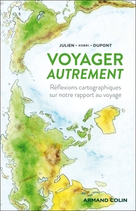 VOYAGER AUTREMENT - REFLEXIONS CARTOGRAPHIQUES SUR NOTRE RAPPORT AU VOYAGE