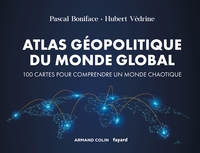 ATLAS GEOPOLITIQUE DU MONDE GLOBAL - 4E ED. - 100 CARTES POUR COMPRENDRE UN MONDE CHAOTIQUE