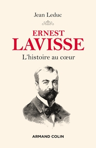 ERNEST LAVISSE - L'HISTOIRE AU COEUR