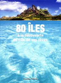 80 îles - A la découverte de l'île de vos rêves