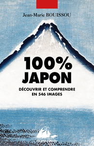 100% JAPON - DECOUVRIR ET COMPRENDRE EN 546 IMAGES