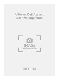 A PIERRE. DELL'AZZURRO SILENZIO INQUIETUM MUSIQUE D'ENSEMBLE