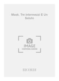 MASK. TRE INTERMEZZI E UN SALUTO MUSIQUE D'ENSEMBLE