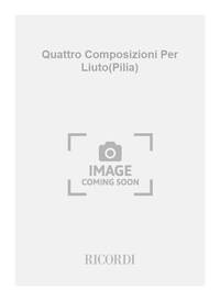QUATTRO COMPOSIZIONI PER LIUTO(PILIA) GUITARE