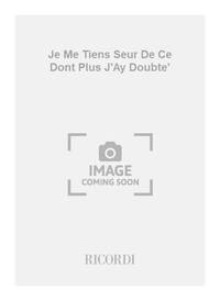JE ME TIENS SEUR DE CE DONT PLUS J'AY DOUBTE' CHANT